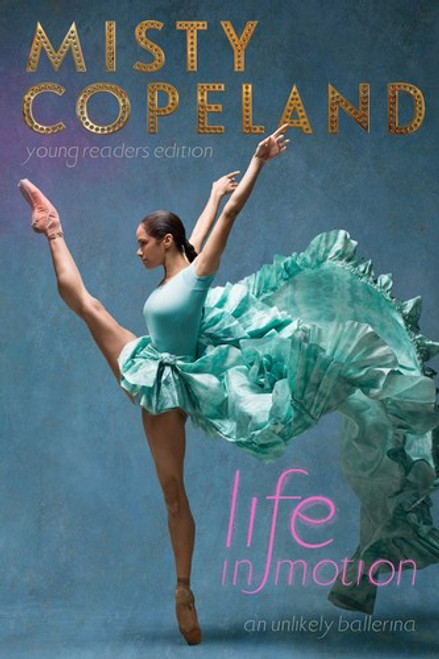 Life in Motion: An Unlikely Ballerina Young Readers Edition front cover by Misty Copeland, ISBN: 1481479792