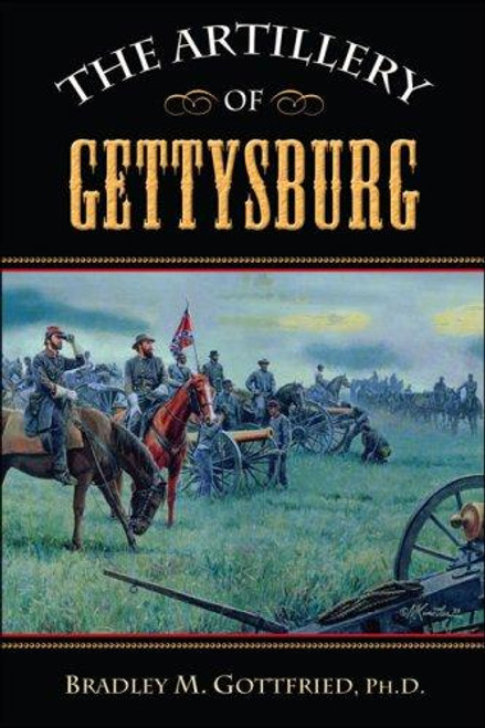 The Artillery of Gettysburg front cover by Bradley M. Gottfried, ISBN: 1581826230