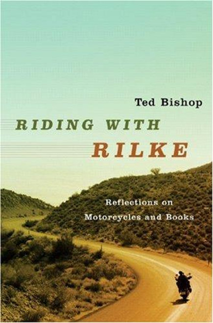 Riding with Rilke: Reflections on Motorcycles and Books front cover by Ted Bishop, ISBN: 0393062619