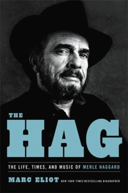 The Hag: The Life, Times, and Music of Merle Haggard front cover by Marc Eliot, ISBN: 0306923211