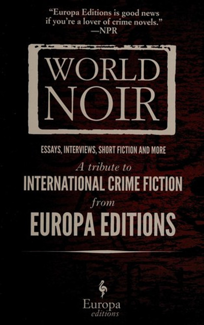 World Noir; Essays, Interviews, Short Fiction and More; A Tribute to International Crime Fiction from Europa Editions front cover by Europa Editions, ISBN: 1609451317