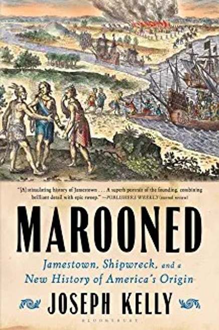 Marooned: Jamestown, Shipwreck, and a New History of America’s Origin front cover by Joseph Kelly, ISBN: 1632867788