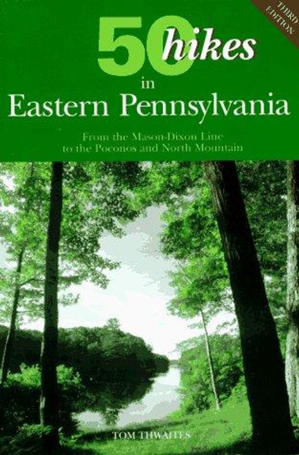 50 Hikes in Eastern Pennsylvania: From the Mason-Dixon Line to the Poconos and North Mountain (50 Hikes in Louisiana: Walks, Hikes, & Backpacks in the Bayou State) front cover by Tom Thwaites, ISBN: 088150372X