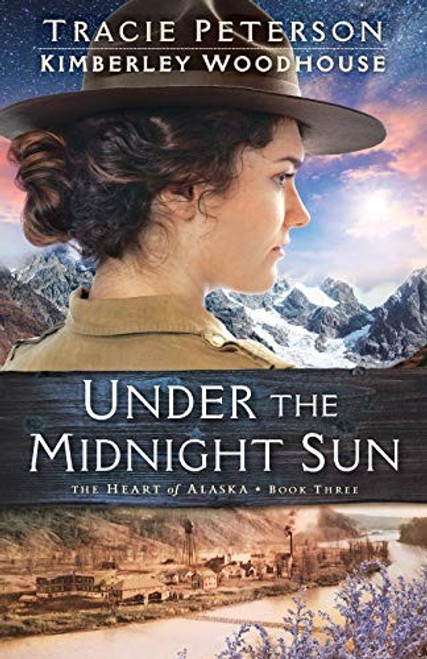 Under the Midnight Sun (The Heart of Alaska) front cover by Kimberley Woodhouse,Tracie Peterson, ISBN: 0764219251