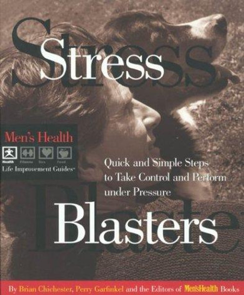 Stress Blasters: Quick and Simple Steps to Take Control and Perform Under Pressure (Men's Health Life Improvement Guides) front cover by Brian Chichester, Perry Garfinkel, ISBN: 0875963587