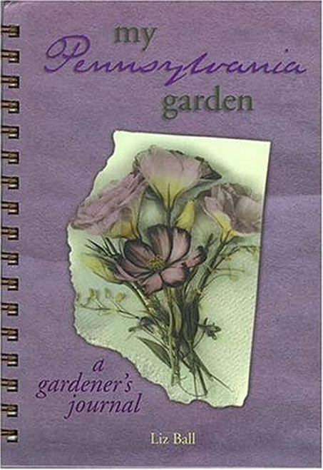 My Pennsylvania Garden (My Gardener's Journal) front cover by Liz Ball, ISBN: 1930604068