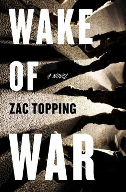 Wake of War: A Novel front cover by Zac Topping, ISBN: 1250814979