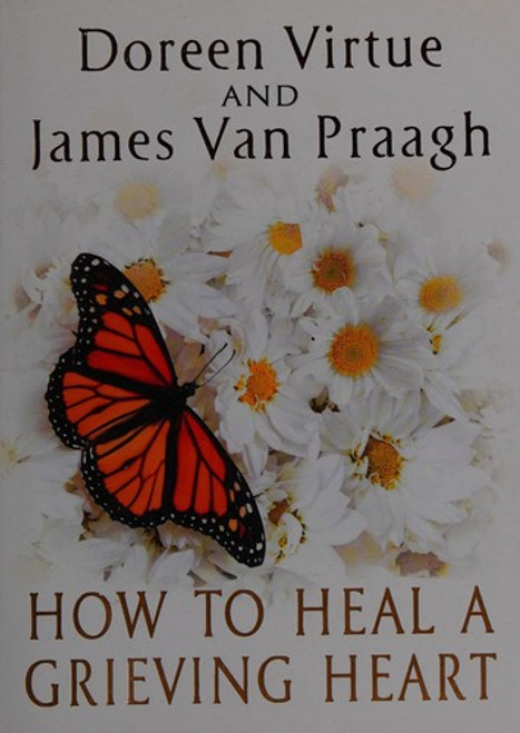 How to Heal a Grieving Heart front cover by Doreen Virtue,James Van Praagh, ISBN: 1401943365