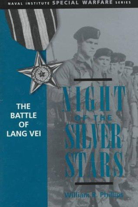Night of the Silver Stars: The Battle of Lang Vei (Naval Institute Special Warfare Series) front cover by William R. Phillips, ISBN: 1557506914