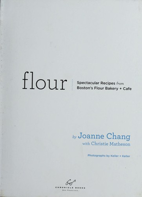 Flour: Spectacular Recipes from Boston's Flour Bakery + Cafe front cover by Joanne Chang, ISBN: 081186944X