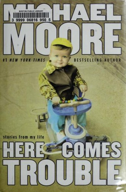Here Comes Trouble: Stories From My Life front cover by Michael Moore, ISBN: 044653224X