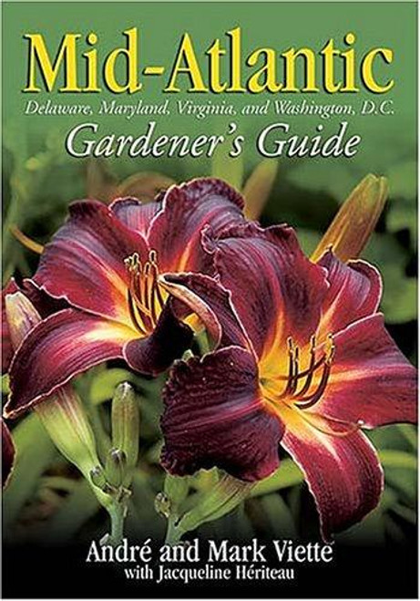 Mid-Atlantic Gardener's Guide (Mid-Atlantic Gardener's Guide: Delaware, Maryland, Virginia, & Washington D.c.) front cover by Andre Viette, Mark Viette, ISBN: 1930604998