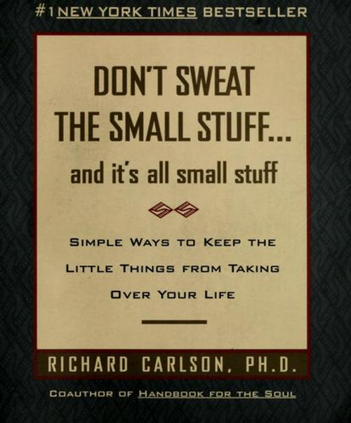 Don't Sweat the Small Stuff--And It's All Small Stuff (Don't Sweat the Small Stuff Series) front cover by Richard Carlson, ISBN: 0786881852