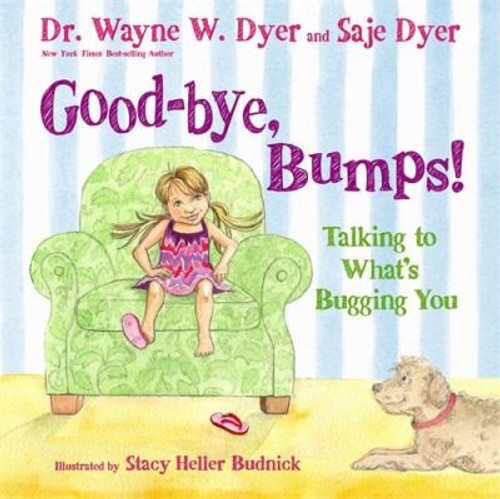Good-bye, Bumps!: Talking to What's Bugging You front cover by Dr. Wayne W. Dyer,Saje Dyer, ISBN: 1401945856