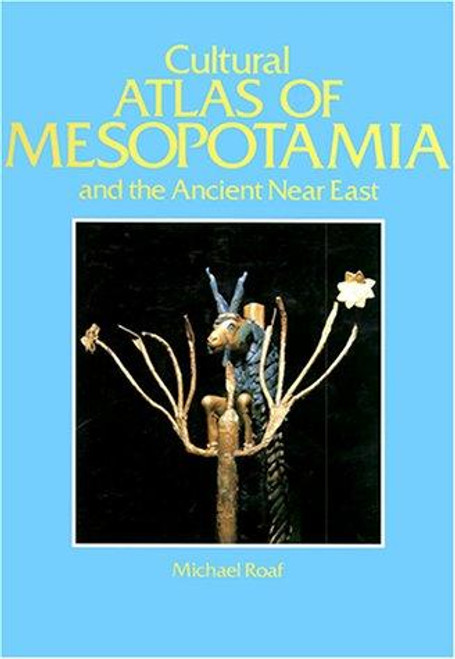 The Cultural Atlas of Mesopotamia and the Ancient Near East front cover by Michael Roaf, ISBN: 0816022186