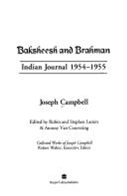 Baksheesh and Brahman: Indian Journal 1954-1955 (Joseph Campbell Works) front cover by Joseph Campbell,Stephen Larsen,Robin Larsen,Antony Van Couvering, ISBN: 0060168897