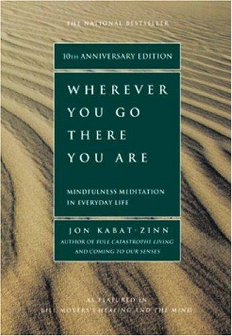 Wherever You Go, There You Are: Mindfulness Meditation in Everyday Life front cover by Jon Kabat-Zinn, ISBN: 1401307787