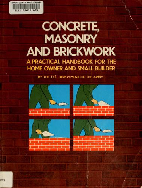 Concrete, Masonry, and Brickwork: A Practical Handbook for the Home Owner and Small Builder front cover by United States. Dept. of the Army, ISBN: 0486232034