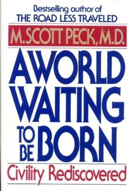 A World Waiting to be Born: Civility Rediscovered front cover by M. Scott Peck, ISBN: 055309307X