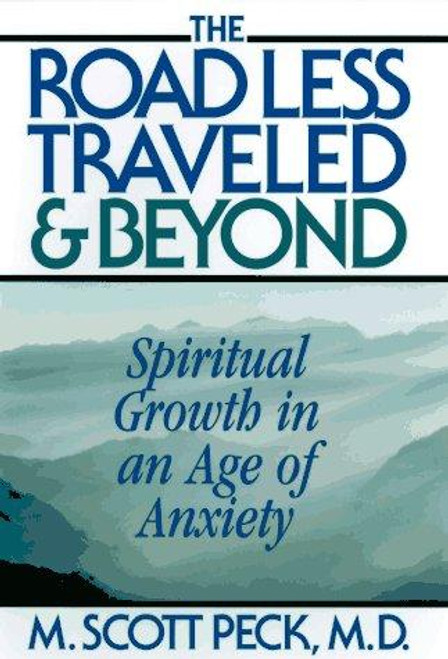 The Road Less Traveled And Beyond : Spiritual Growth In An Age Of Anxiety front cover by M. Scott Peck, ISBN: 0684813149
