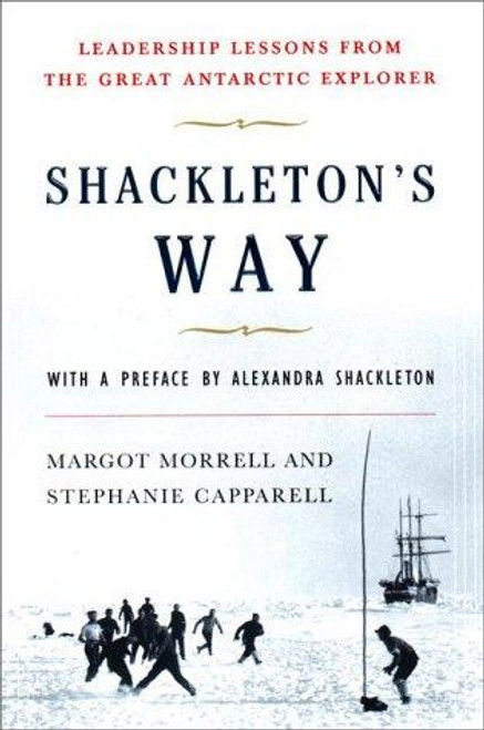 Shackleton's Way: Leadership Lessons from the Great Antarctic Explorer front cover by Margot Morrell, Stephanie Capparell, ISBN: 0670891967
