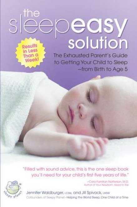 The Sleepeasy Solution: The Exhausted Parent's Guide to Getting Your Child to Sleep from Birth to Age 5 front cover by Jennifer Waldburger,Jill Spivack, ISBN: 0757305601