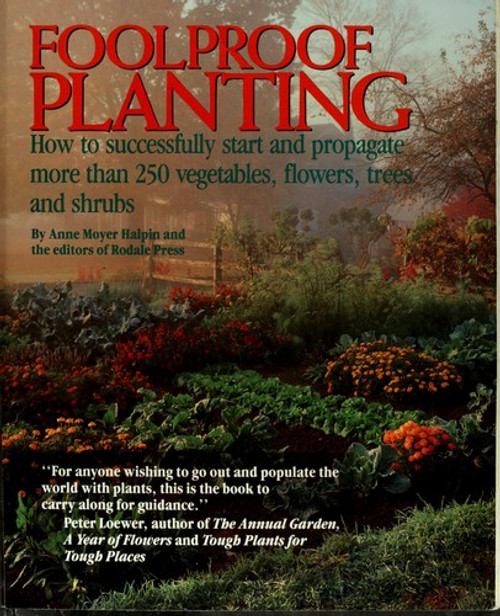 Foolproof Planting: How to Successfully Start and Propagate More Than 250 Vegetables, Flowers, Trees, and Shrubs front cover by Anne Moyer Halpin, ISBN: 0878578765