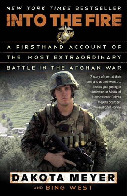Into the Fire: A Firsthand Account of the Most Extraordinary Battle in the Afghan War front cover by Dakota Meyer,Bing West, ISBN: 0812983610