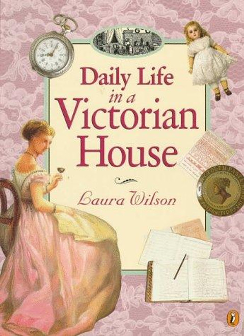 Daily Life in a Victorian House front cover by Laura Wilson, ISBN: 0140563687