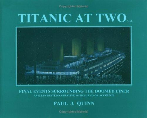 Titanic at Two A.M.: An Illustrated Narrative with Survivor Accounts front cover by Paul J. Quinn, ISBN: 0965520935