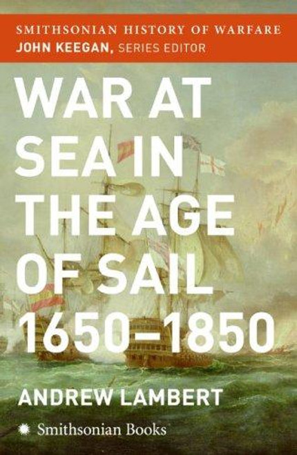 War at Sea in the Age of Sail (Smithsonian History of Warfare) front cover by Andrew Lambert, ISBN: 0060838558