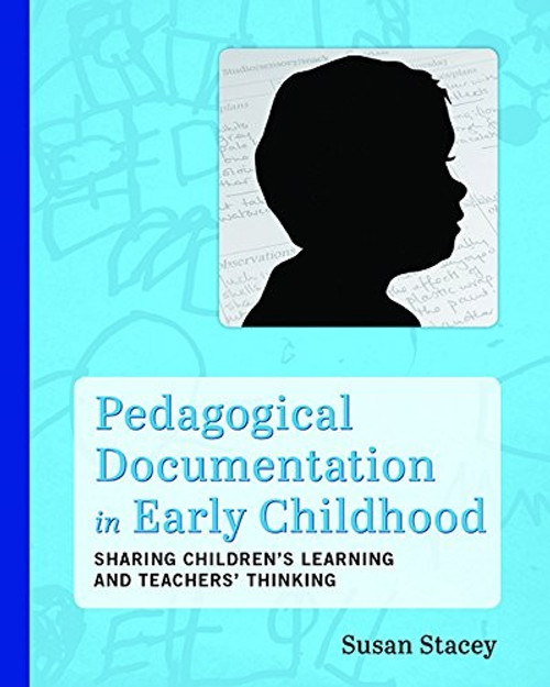 Pedagogical Documentation in Early Childhood: Sharing Childrens Learning and Teachers' Thinking front cover by Susan Stacey, ISBN: 1605543918