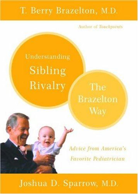 Understanding Sibling Rivalry - The Brazelton Way front cover by Joshua D. Sparrow,T. Berry Brazelton, ISBN: 0738210056