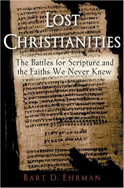 The Lost Christianities: the Battles for Scripture and the Faiths We Never Knew front cover by Bart D. Ehrman, ISBN: 0195141830