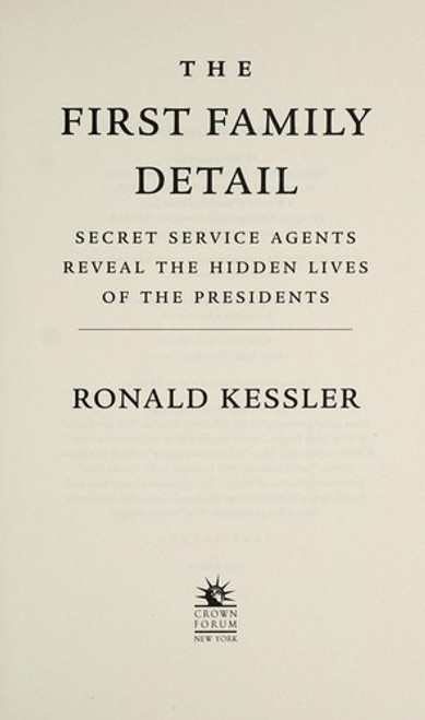 The First Family Detail: Secret Service Agents Reveal the Hidden Lives of the Presidents front cover by Ronald Kessler, ISBN: 0804139210