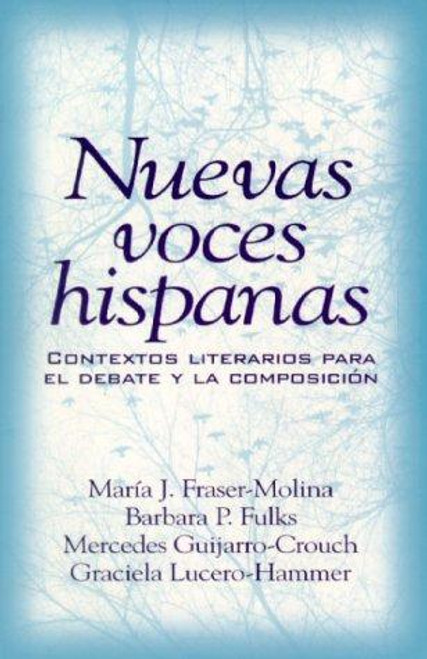 Nuevas voces hispanas: contextos literarios para el debate y la composición front cover by Maria J. Fraser-Molina,Barbara P. Fulks,Mercedes Guijarro-Crouch,Graciela Lucero-Hammer, ISBN: 0139380779