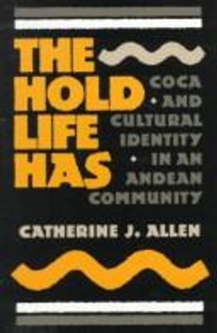 The Hold Life Has: Coca and Cultural Identity in an Andean Community front cover by Catherine J. Allen, ISBN: 0874742552