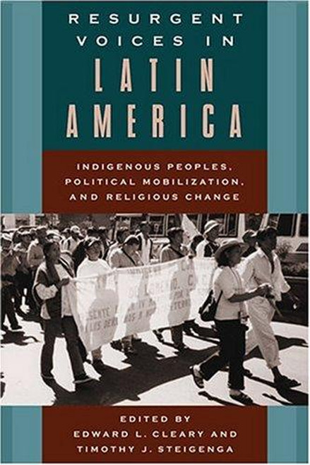 Resurgent Voices in Latin America: Indigenous Peoples, Political Mobilization, and Religious Change front cover by Edward L. Cleary,Timothy Steigenga, ISBN: 0813534615