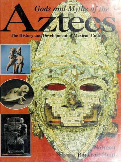 Gods and Myths of the Aztecs front cover by Norman Bancroft Hunt, ISBN: 0765199017
