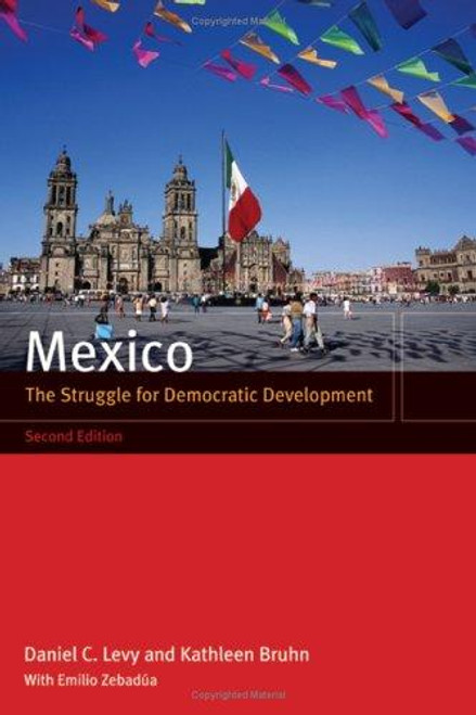 Mexico: The Struggle for Democratic Development front cover by Daniel C. Levy,Kathleen Bruhn, ISBN: 0520246942