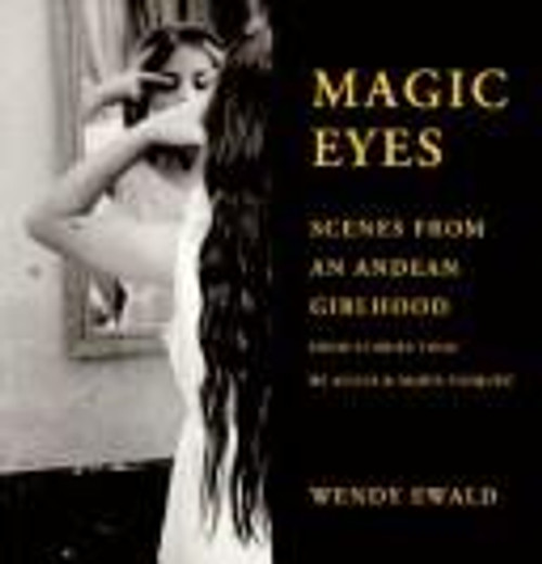 Magic Eyes: Scenes from an Andean Childhood front cover by Wendy Ewald, ISBN: 0941920216