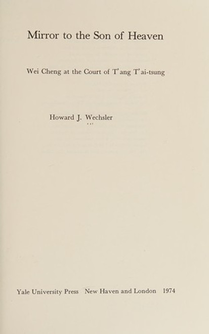 Mirror to the Son of Heaven: Wei Cheng at the court of Tʻang Tʻai-tsung front cover by Howard J Wechsler, ISBN: 0300017154