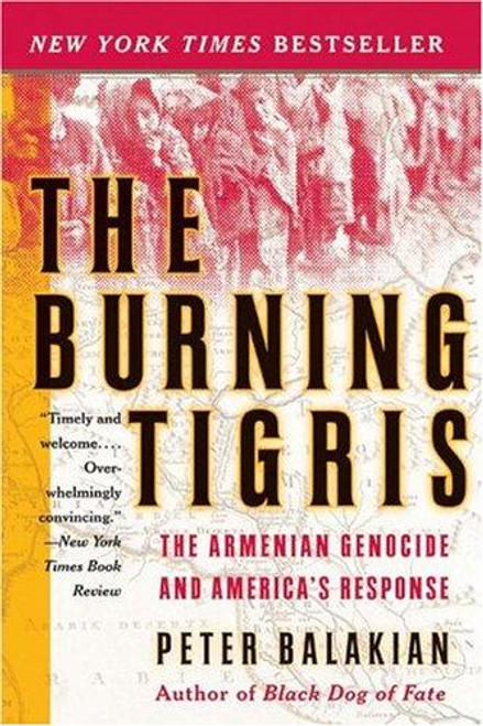 The Burning Tigris: The Armenian Genocide and America's Response front cover by Peter Balakian, ISBN: 0060558709