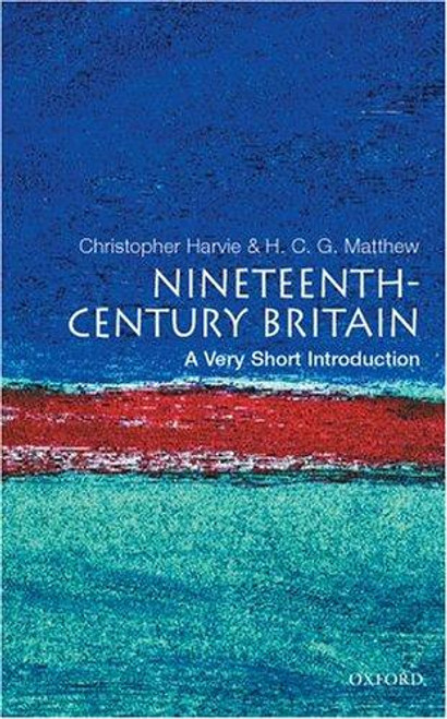 Nineteenth-Century Britain: A Very Short Introduction front cover by Christopher Harvie,H. C. G. Matthew, ISBN: 0192853988