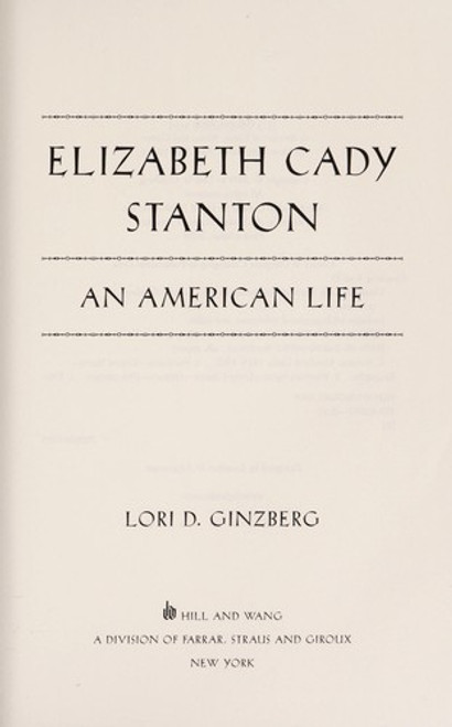 Elizabeth Cady Stanton: An American Life front cover by Lori D. Ginzberg, ISBN: 0809094932