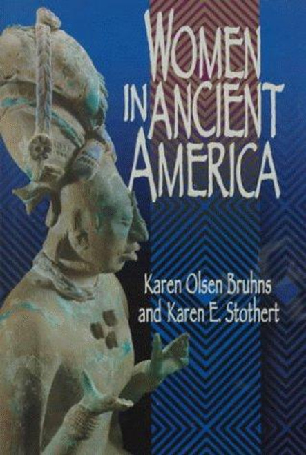 Women in Ancient America front cover by Karen Olsen Bruhns,Karen E. Stothert, ISBN: 0806131691