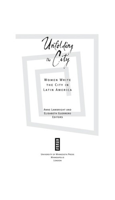 Unfolding the City: Women Write the City in Latin America front cover by Anne Lambright, Elisabeth Guerrero, ISBN: 0816648131