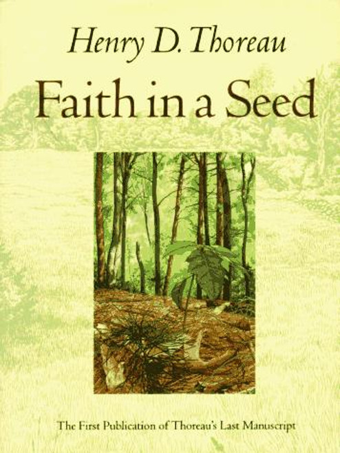 Faith in a Seed: The Dispersion Of Seeds And Other Late Natural History Writings (A Shearwater Book) front cover by Henry D. Thoreau, ISBN: 1559631813