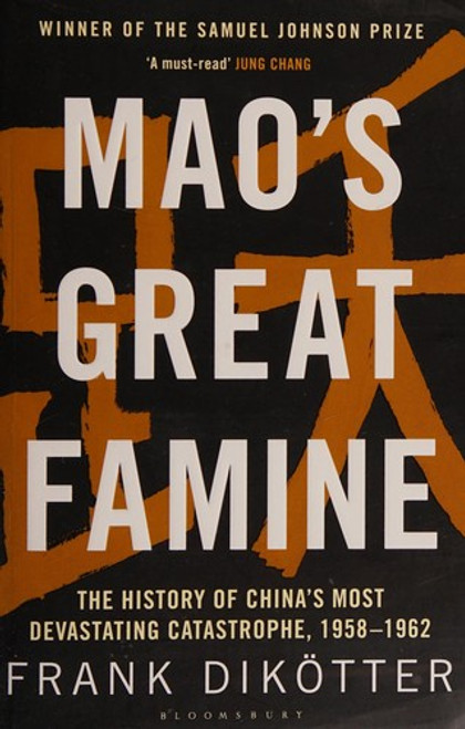 Mao's Great Famine: The History of China's Most Devastating Catastrophe, 1958-62 front cover by Frank Dikötter, ISBN: 1408886367