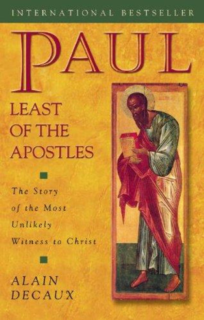 Paul, Least of the Apostles: The Story of the Most Unlikely Witness to Christ front cover by Alain Decaux, ISBN: 0819859583